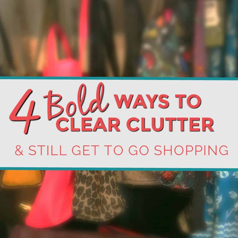 How to clear clutter and still get to impulse shop: 4 easy hacks!