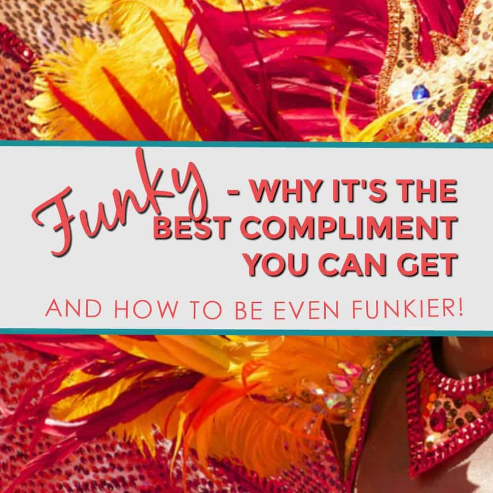 Why “funky” is very best compliment you can get!