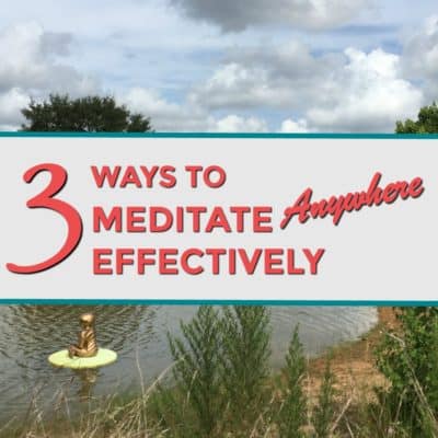 3 ways to meditate anywhere effectively