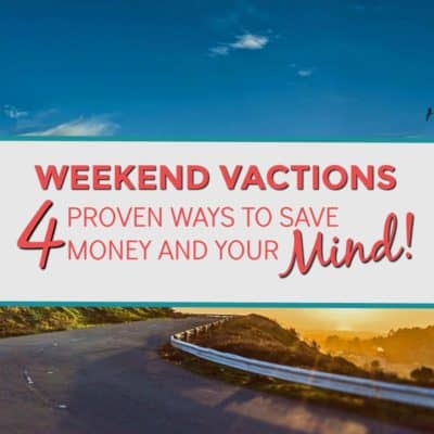 Weekend Vacations - 4 ways to save money and your mind