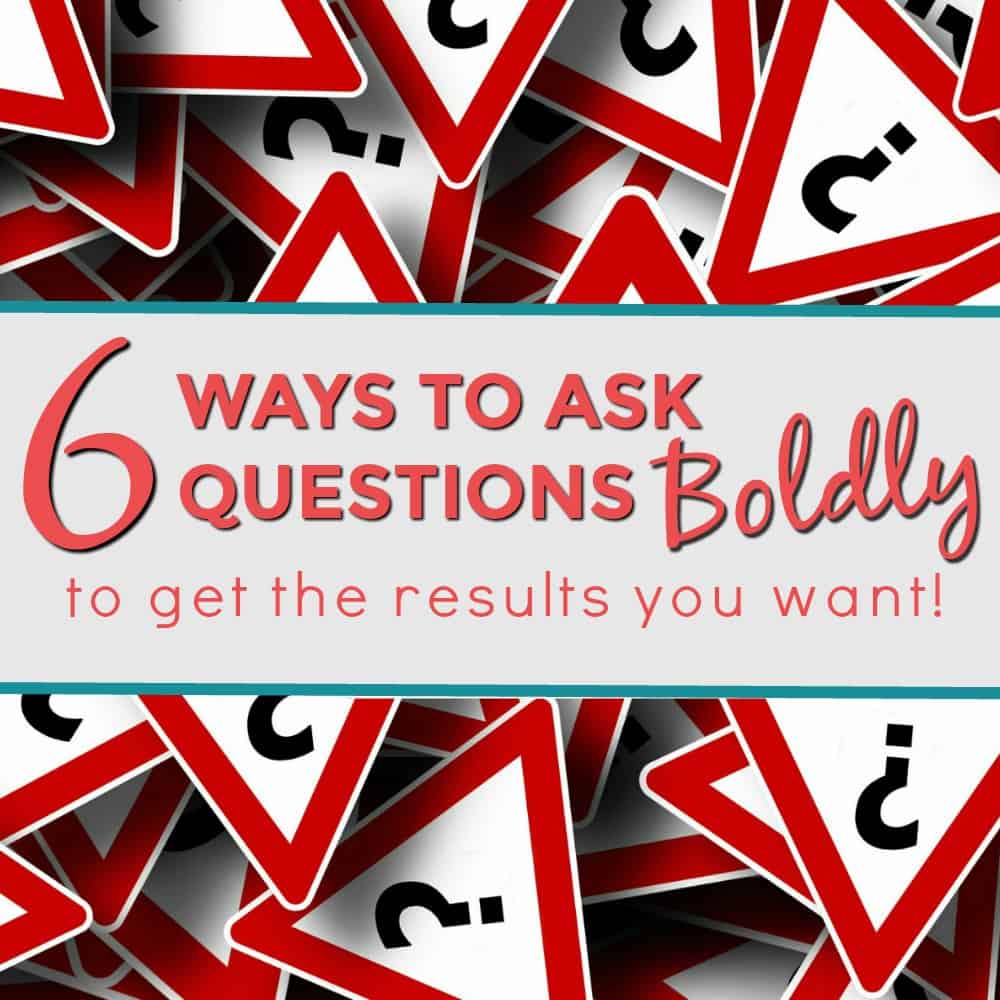How to ask questions the right way to get the results you want